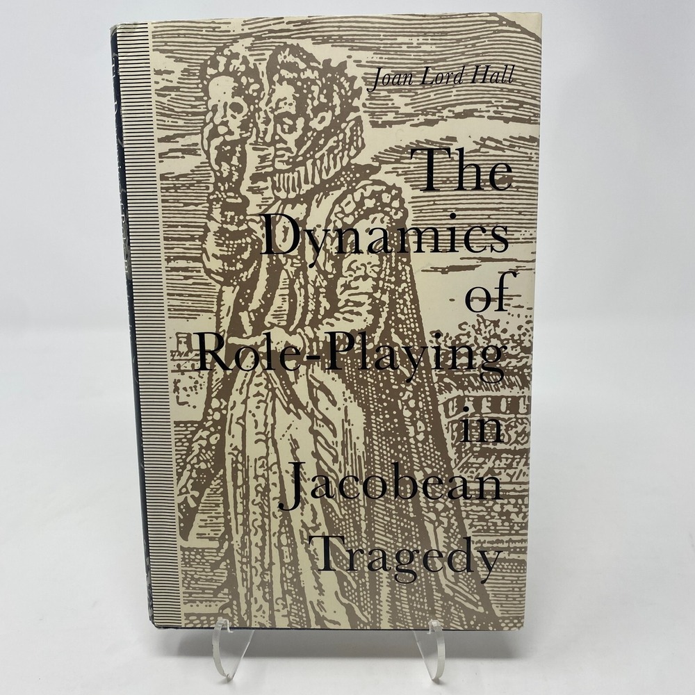 The Dynamics of Role Playing in Jacobean Tragedy Joan Lord Hall Hardcover Signed